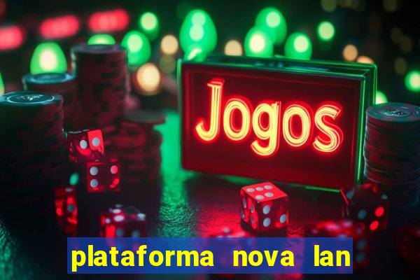 plataforma nova lan  ada hoje 2024